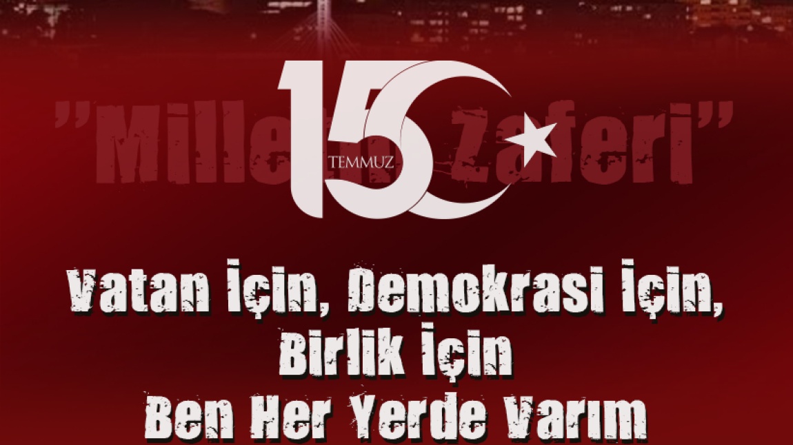 15 TEMMUZ DEMOKRASİ VE MİLLİ BİRLİK GÜNÜ